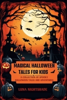 Magical Halloween Tales for Kids: A Collection of Spooky Halloween Tales and Adventures B0CL3BRQB9 Book Cover