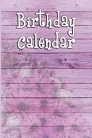 Birthday Calendar : 6x9 Portable Perpetual Calendar - Record Birthdays, Anniversaries and Meetings - Never Forget Family or Friends Birthdays Again 1976221285 Book Cover