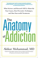 The Anatomy of Addiction: What Science and Research Tell Us About the True Causes, Best Preventive Techniques, and Most Successful Treatments 1101981830 Book Cover