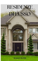 Residenze Di Lusso: Scopri le migliori opportunità di investimento nel mercato immobiliare di lusso italiano. (Italian Edition) B0FGJ4NKWS Book Cover