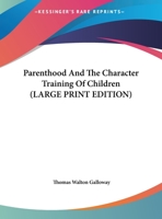 Parenthood And The Character Training Of Children 1428613900 Book Cover