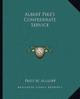 Albert Pike's Confederate Service 1417989947 Book Cover