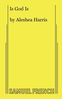 Is God Is (Soho Rep Special Edition) 0998276340 Book Cover