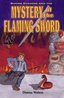 Boone Stevens and the Mystery of the Flaming Sword 1595710523 Book Cover