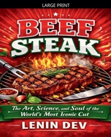 Beef Steak: The Art, Science, and Soul of the World's Most Iconic Cut B0GHNT6ZPK Book Cover