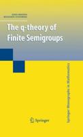 The q-theory of Finite Semigroups (Springer Monographs in Mathematics) 0387097805 Book Cover
