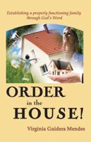 Order in the House!: Establishing a Properly Functioning Family Through God's Word 1937770176 Book Cover