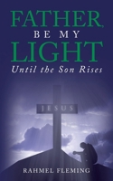 Father, Be My Light Until the Son Rises B0FL8WNC1W Book Cover