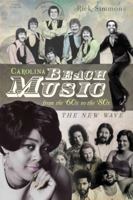 Carolina Beach Music from the '60s to the '80s: The New Wave 1609497503 Book Cover