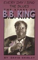 Everyday I Sing the Blues: The Story of B.B. King (An Impact Biography) 0531157520 Book Cover