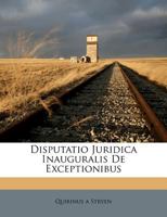 Disputatio Juridica Inauguralis De Exceptionibus 1246280892 Book Cover