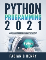 Python programming 2021: python programming crash course for the absolute beginners with hands on project B08FKVJSFT Book Cover