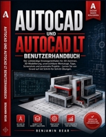 AUTOCAD UND AUTOCAD LT BENUTZERHANDBUCH: Vollständiger Leitfaden für Anfänger zum 2D-Zeichnen, 3D-Modellierung, Essenzielle Werkzeuge, Tipps, ... Schritt-für-Schritt-Übungen (German Edition) B0HBWRRRRW Book Cover