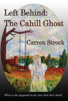 Left Behind: The Cahill Ghost 1515458350 Book Cover