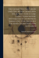 Die Geometrie des Euklid und das Wesen derselben erläutert durch eine damit verbundene systematisch geordnete Sammlung von mehr als tausend geometrischen Aufgaben 1021755990 Book Cover