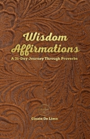 Wisdom Affirmations: A 31-Day Journey Through Proverbs B0F16SW76K Book Cover