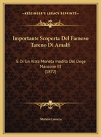 Importante Scoperta Del Famoso Tareno Di Amalfi: E Di Un Altra Moneta Inedita Del Doge Mansone III (1872) 1141104687 Book Cover