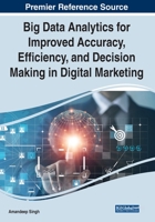 Big Data Analytics for Improved Accuracy, Efficiency, and Decision Making in Digital Marketing 1799872327 Book Cover