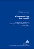 Wortgebrauch Und Textvergleich: Linguistische Studien Zum Kuenstlerischen Schaffen Goethes Und Thomas Manns 3631534191 Book Cover