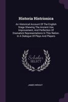Historia Histrionica: An Historical Account of the English-stage 1016872097 Book Cover