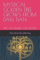 THE MYSTICAL GOLDEN TREE GROWS FROM THE DAN TIAN: TKC-VH DIARY. C39-2025 B0HCXQFGX3 Book Cover