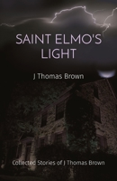 Saint Elmo's Light: Collected Stories of J Thomas Brown 057883183X Book Cover