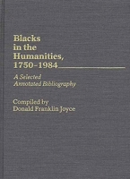 Blacks in the Humanities, 1750-1984: A Selected Annotated Bibliography (Bibliographies and Indexes in Afro-American and African Studies) 0313246432 Book Cover