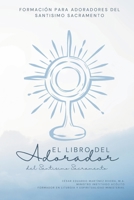 El Libro del Adorador del Santísimo Sacramento: Formación para Adoradores del Santísimo Sacramento (Spanish Edition) B0FMR775RK Book Cover