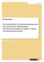 Das betriebliche Gesundheitsmanagement bei psychischen Erkrankungen. Betriebswirtschaftliche Aspekte in Klein- und Mittelunternehmen 3668282277 Book Cover