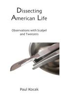 Dissecting American Life: Observations with Scalpel and Tweezers 172423692X Book Cover