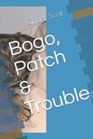 Bogo, Patch & Trouble 1790413281 Book Cover