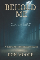 Behold Me: A Reluctant Testimony of Faith B0FCF8M74F Book Cover
