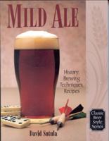 Mild Ale: History, Brewing, Techniques, Recipes 0937381683 Book Cover