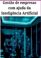 Gestão De Empresas Com Ajuda Da Inteligência Artificial (Portuguese Edition) 6526630545 Book Cover