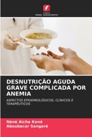DESNUTRIÇÃO AGUDA GRAVE COMPLICADA POR ANEMIA: ASPECTOS EPIDEMIOLÓGICOS, CLÍNICOS E TERAPÊUTICOS 6206230813 Book Cover