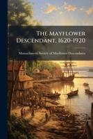 The Mayflower Descendant, 1620-1920: A Quarterly Magazine Of Pilgrim Genealogy And History, Volumes 10-11... 1279457392 Book Cover