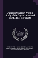 Juvenile Courts at Work; a Study of the Organization and Methods of ten Courts 1379037700 Book Cover