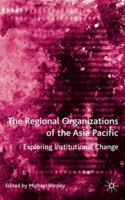 The Regional Organizations of the Asia Pacific: Exploring Institutional Change 134950890X Book Cover