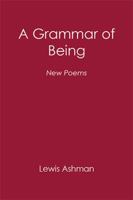 A Grammar of Being: New Poems 1984548107 Book Cover