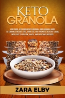 Keto Granola: Low Carb, Keto Breakfast Granola and Granola Bars to Enhance Weight Loss, Burn Fat, and Promote Healthy Living with Easy to Follow, Quick, and Delicious Recipes! B084NYXLPB Book Cover
