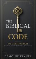 The Biblical Code to Getting Rich: The Wealth Principles Hidden In Scripture 1953760562 Book Cover