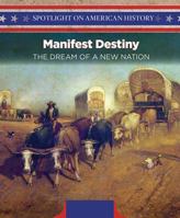 Manifest Destiny: The Dream of a New Nation 1508149526 Book Cover