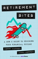 Retirement Bites: A Gen X Guide to Building a Secure Financial Future 154170584X Book Cover