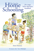 The Case for Home Schooling: Free Range Home Education Handbook 191248028X Book Cover