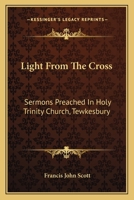 Light From The Cross: Sermons Preached In Holy Trinity Church, Tewkesbury 1163610488 Book Cover