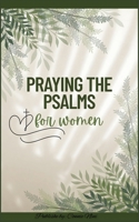 A Modern Woman’s 30-Day Beginner Guide to Praying the Psalms: Using God’s Word for Prayer, Healing, Breakthrough, and Spiritual Growth B0GFTBBN7Z Book Cover