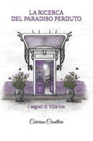 LA RICERCA DEL PARADISO PERDUTO: I segreti di Villa Iris (Italian Edition) B0GFN1213C Book Cover