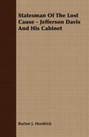 Statesman Of The Lost Cause - Jefferson Davis And His Cabinet 1406771597 Book Cover