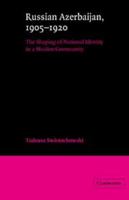 Russian Azerbaijan, 1905-1920: The Shaping of a National Identity in a Muslim Community 0521522455 Book Cover