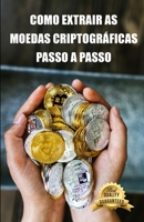 Como extrair as moedas criptogr�ficas passo a passo: Dicas, Truques e Tutoriais para Minera��o Ethereum, Bitcoin, Litecoin, Zcash e outras moedas criptogr�ficas B09CHL4MBN Book Cover